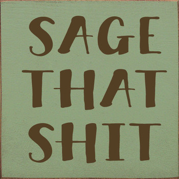 Sage That Shit | Funny Wood Signs | Sawdust City Wood Signs