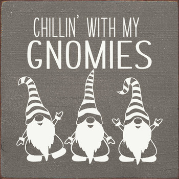 Chillin' with my gnomies | Wood Funny Signs | Sawdust City Wood Signs