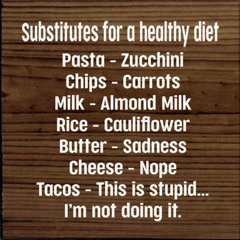 Substitutes for a healthy diet. Pasta/zucchini, Chips/carrots, Milk.. |Funny Wood  Signs | Sawdust City Wood Signs