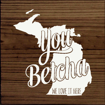 You betcha, we love it here - MI |Midwestern Wood  Signs | Sawdust City Wood Signs