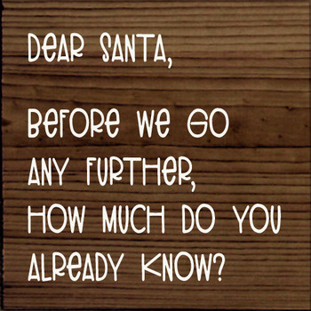 Dear Santa, before we go any further, how much do you already know? |Wood  Signs with Santa| Sawdust City Wood Signs