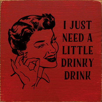 I just need a little drinky drink I just need a little drinky drink