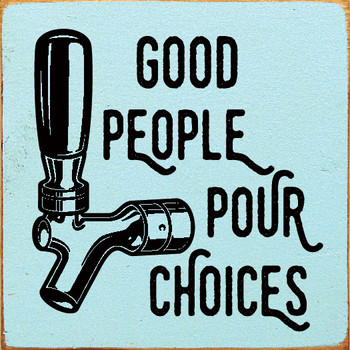 good people pour choices