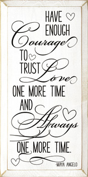 Have enough courage to trust love one more time...