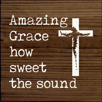Amazing Grace How Sweet The Sound (Cross)|Wood  Sign With Songs| Sawdust City Wood Signs