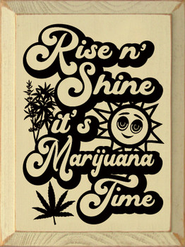 Rise N' Shine It's M*rijuana Time | Funny Wood  Sign | Sawdust City  Signs