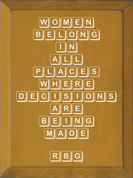 Women Belong In All Places Where Decisions Are Being Made - RBG |Wooden Sign With Famous Quote| Sawdust City  Signs