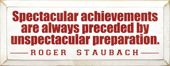 Spectacular achievements... ~ Roger Staubach  | Wood Sign With Famous Quotes | Sawdust City Wood Signs