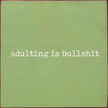 Adulting Is Bullshit |Funny Wood  Sign| Sawdust City Signs