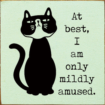 At best, I am only mildly amused. (Cat)| Wooden Cat Signs | Sawdust City Wood Signs 