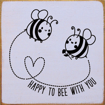 Happy to bee with you (Bees)|Wooden Signs with Bees| Sawdust City Wood Signs