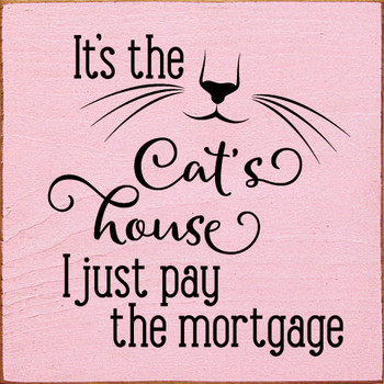 It's the cat's house I just pay the mortgage |Funny cat Wood Sign | Sawdust City Wood Signs 