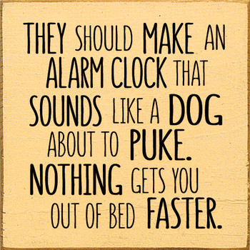 They should make an alarm clock that sounds like a dog about to puke. |Wooden Dog  Signs | Sawdust City Wood Signs 
