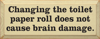 Changing The Toilet Paper Roll Does Not Cause Brain Damage | Funny Bathroom Wood Sign  | Sawdust City Wood Signs