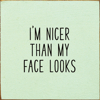 I'm Nicer Than My Face Looks |Funny Wood Signs | Sawdust City Wood Signs