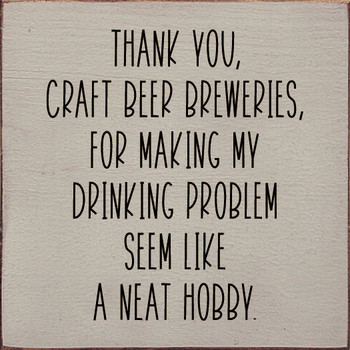 Thank You, Craft Beer Breweries, For Making My Drinking Problem Seem Like A Neat Hobby.