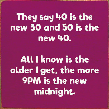 They Say 40 Is The New 30 And 50 Is The New 40. All I Know Is The...|Funny Wood Signs | Sawdust City Wood Signs They Say 40 Is The New 30 And 50 Is The New 40. All I Know Is The...|Funny Wood Signs | Sawdust City Wood Signs