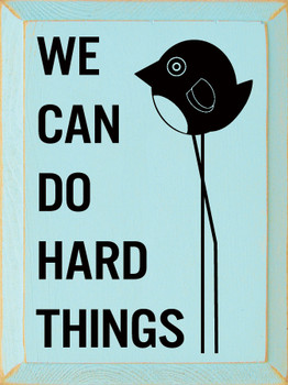We Can Do Hard Things | Shown in Baby Aqua with Black | Inspirational Wooden Signs | Sawdust City Wood Signs