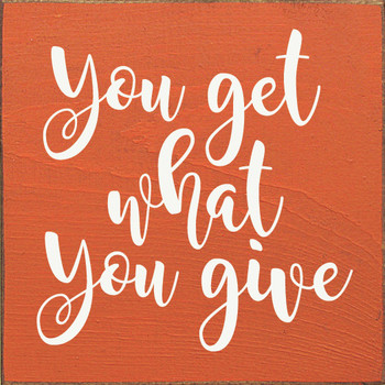 You Get What You Give | Shown in Burnt Orange with Cottage White | Inspirational Wooden Signs | Sawdust City Wood Signs