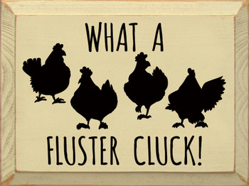 What A Fluster Cluck! | Shown in Cream with Black | Funny Chicken Wood Signs | Sawdust City Wood Signs