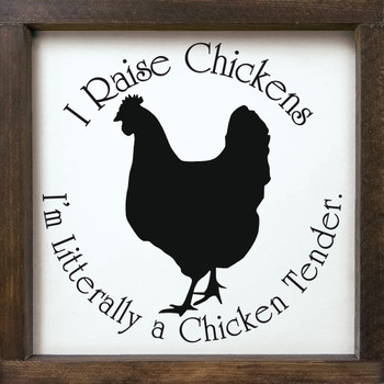 I Raise Chickens I'm Literally A Chicken Tender | Funny Farm Life Wood Signs | Sawdust City Wood Signs