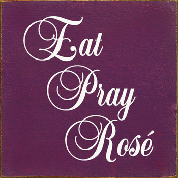 Eat Pray Rose | Shown in Elderberry with Cottage White | Wooden Wine Signs | Sawdust City Wood Signs