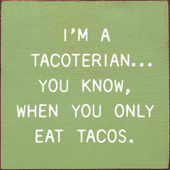 I'm A Tacoterian... You Know, When You Only Eat Tacos. |  Shown in Celery with Cottage White | Wooden Taco Signs | Sawdust City Wood Signs