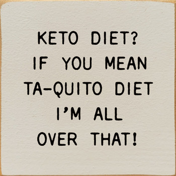 Keto Diet? If You Mean Ta-Quito Diet I'm All Over That! |  Shown in Ivory with Black | Funny Wooden Signs | Sawdust City Wood Signs