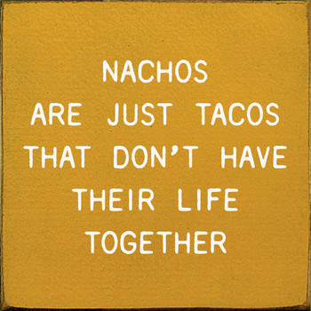 Nachos Are Just Tacos That Don't Have Their Life Together | Shown in Mustard with Cottage White | Funny Wooden Taco Signs | Sawdust City Wood Signs