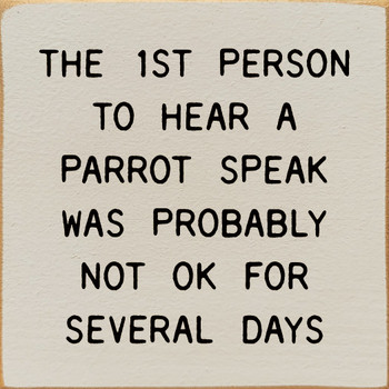 The 1st Person To Hear A Parrot Speak Was Probably Not Ok For Several | Shown in Ivory with Black | Funny Wooden Signs | Sawdust City Wood Signs
