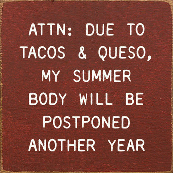 ATTN: Due To Tacos & Queso, My Summer Body Will Be Postponed Another Year  | Shown in Burgundy with Cottage White | Funny Wooden Signs | Sawdust City Wood Signs