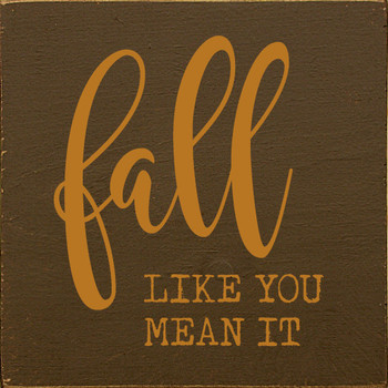 Fall like you mean it | Shown in Brown with Gold | Wooden Fall Signs | Sawdust City Wood Signs