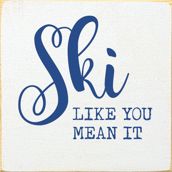 Ski like you mean it | Winter Sport Signs |  Sawdust City Wood Signs
