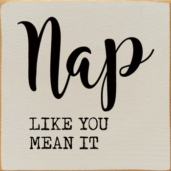 Nap like you mean it  | Inspirational Signs | Sawdust City Wood Signs