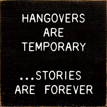 Hangovers are temporary... stories are forever | Wooden Drinking Signs | Sawdust City Wood Signs