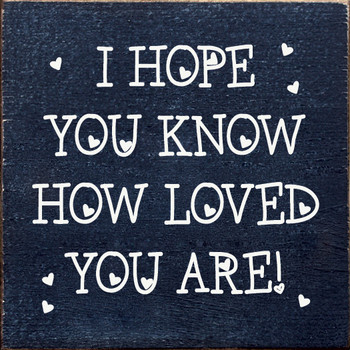 I hope you know how loved you are! | Shown in Blue with Cottage White | Wooden Kitchen Signs | Sawdust City Wood Signs
