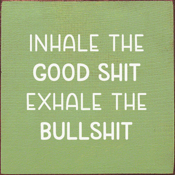 Inhale the good shit exhale the bullshit | Shown in Celery with Cottage White | Inspirational Wood  Signs | Sawdust City Wood Signs