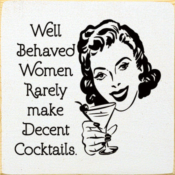 Well Behaved Women Rarely Make Decent Cocktails | Funny Wood Signs