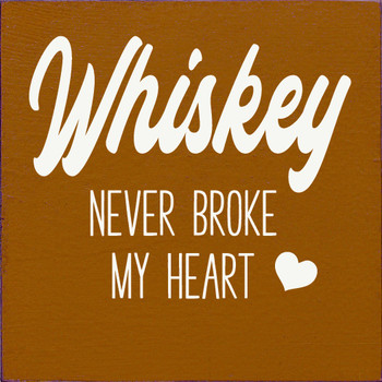 Whiskey Never Broke My Heart |  Shown in Caramel with Cottage White | Wooden Whiskey Signs | Sawdust City Wood Signs