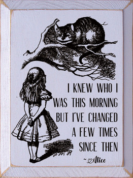 I Knew Who I Was This Morning But I've Changed A Few Times...|  Wooden Signs with Alice in Wonderland Quotes | Sawdust City Wood Signs