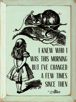 I Knew Who I Was This Morning But I've Changed A Few Times...|  Wooden Signs with Alice in Wonderland Quotes | Sawdust City Wood Signs