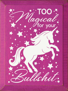 Too Magical For Your Bullshit |  Wooden Unicorn Signs | Sawdust City Wood Signs