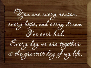 You are every reason, every hope, and every dream I've ever | Wooden Valentines Day Signs | Sawdust City Wood Signs