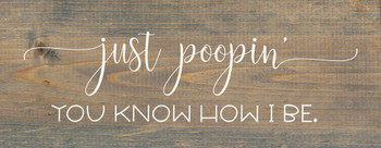 Just Poopin' You Know How I Be | Wooden Bathroom Signs | Sawdust City Wood Signs