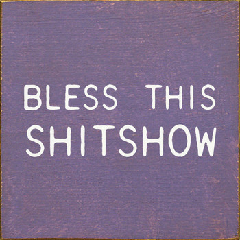 Bless This Shitshow | Funny Wooden Signs | Sawdust City Wood Signs