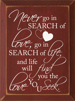 Never Go In Search Of Love... | Inspirational Wood Signs | Sawdust City Wood Signs