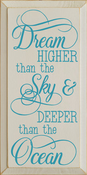 Dream Higher Than The Sky & Deeper Than The Ocean | Shown in Ivory with Turquoise | Inspirational Wooden Signs | Sawdust City Wood Signs