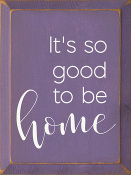 It's So Good To Be Home | Home Sweet Home Wooden Signs | Sawdust City Wood Signs