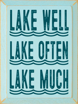 Lake Well, Lake Often, Lake Much | Funny Wood Signs | Sawdust City Wood Signs