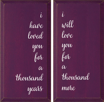 I Have Loved Your For A Thousand Years. I Will Love You For A Thousand More| Romantic Wood Signs | Sawdust City Wood Signs
